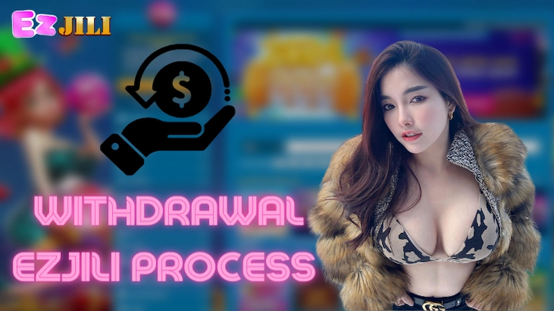 Quick and Safe Withdrawal EZJILI Process Guide